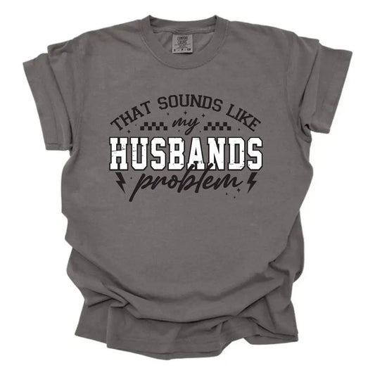 That Sounds Like My Husband’s Problem Funny Wife Shirt K's Krafty Barn