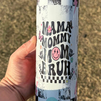 Mama Mommy Mom Bruh 20oz insulated K's Krafty Barn