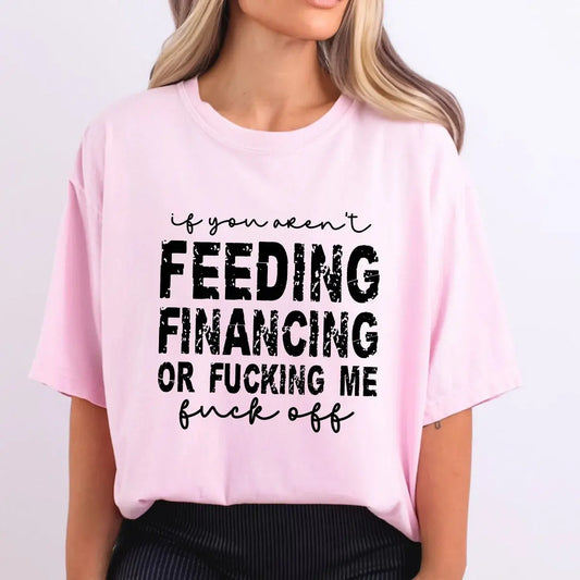 If You Aren’t Feeding Financing Shirt | Funny Sarcastic Tee K's Krafty Barn