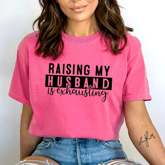 Raising My Husband Is Exhausting Shirt | Funny Wife Tee K's Krafty Barn