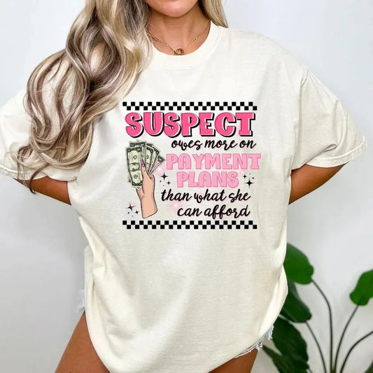 Suspect Payment Plans Shirt | Funny Graphic Tee K's Krafty Barn
