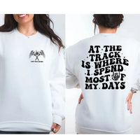 At the Track Is Where I Spend Most of My Days Sweatshirt – Racing Graphic K's Krafty Barn