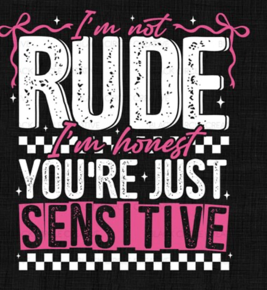 I'm not rude Im honest