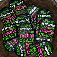 EXCLUSIVE Silicone Focal Bead- Always Be Yourself Even If You’re Fkin Crazy